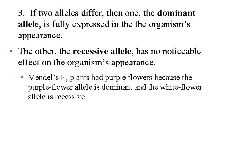 3. If two alleles differ, then one, the dominant allele, is fully expressed in