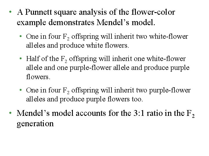 • A Punnett square analysis of the flower-color example demonstrates Mendel’s model. •