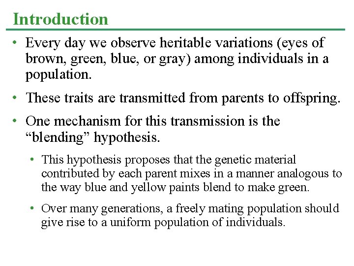 Introduction • Every day we observe heritable variations (eyes of brown, green, blue, or