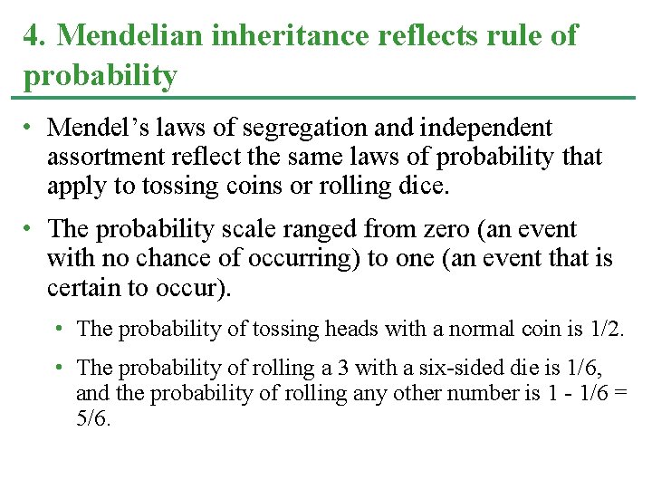 4. Mendelian inheritance reflects rule of probability • Mendel’s laws of segregation and independent