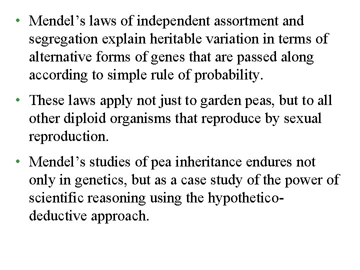  • Mendel’s laws of independent assortment and segregation explain heritable variation in terms