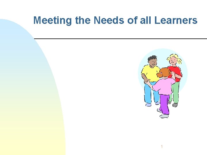 Meeting the Needs of all Learners 1 