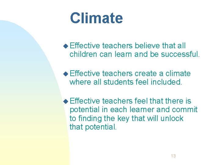 Climate u Effective teachers believe that all children can learn and be successful. u
