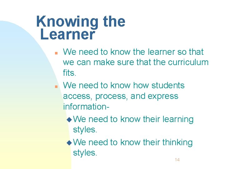 Knowing the Learner n n We need to know the learner so that we