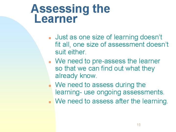 Assessing the Learner n n Just as one size of learning doesn’t fit all,