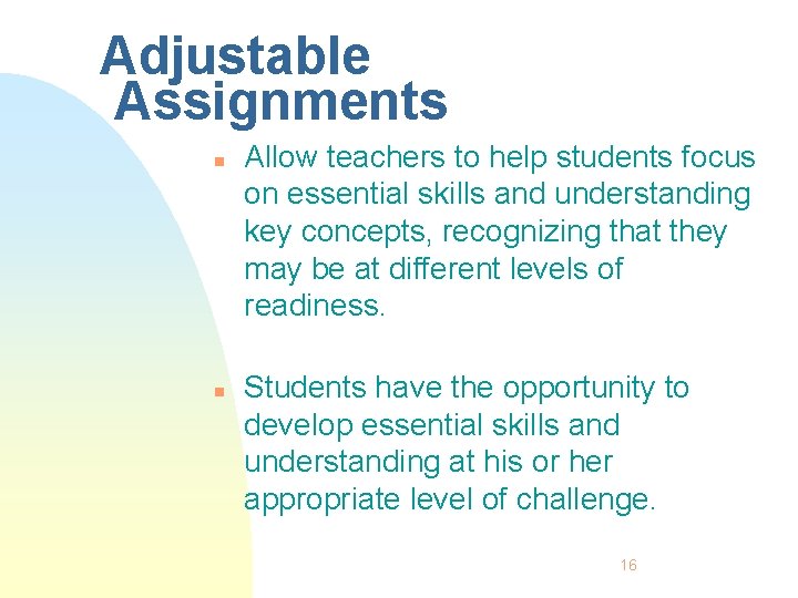 Adjustable Assignments n n Allow teachers to help students focus on essential skills and