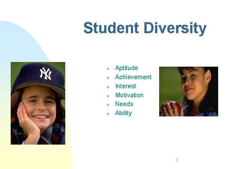 Student Diversity n n n Aptitude Achievement Interest Motivation Needs Ability 3 