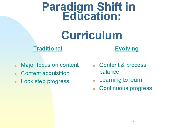 Paradigm Shift in Education: Curriculum Traditional n n n Major focus on content Content