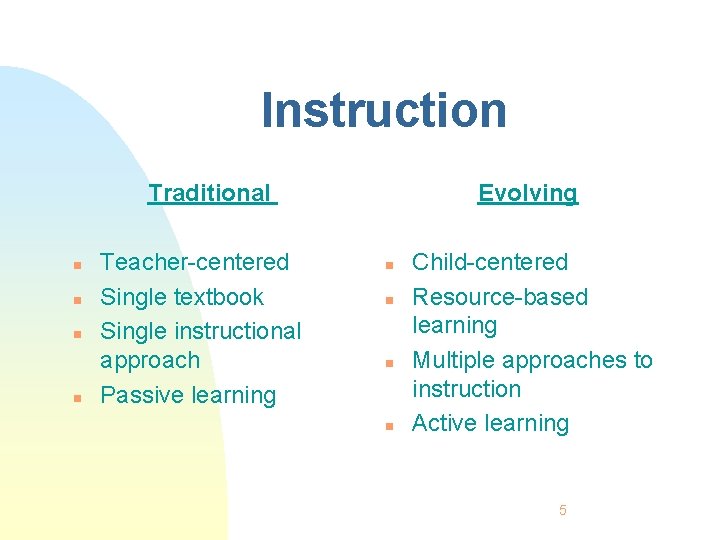 Instruction Traditional n n Teacher-centered Single textbook Single instructional approach Passive learning Evolving n