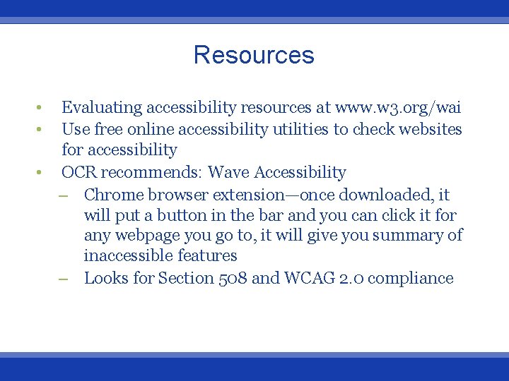 Resources • • Evaluating accessibility resources at www. w 3. org/wai Use free online