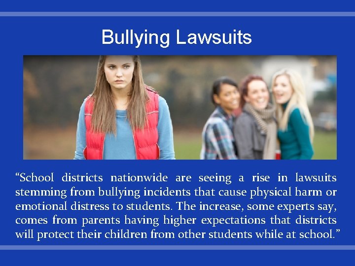 Bullying Lawsuits “School districts nationwide are seeing a rise in lawsuits stemming from bullying
