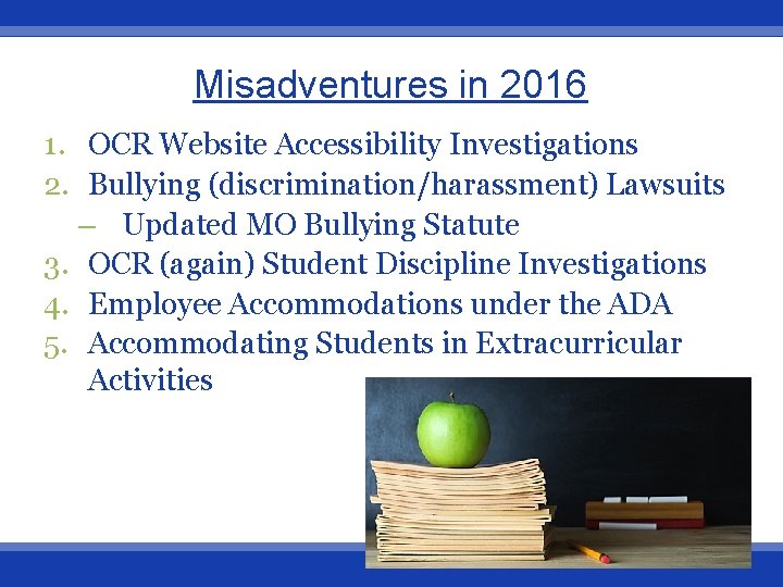 Misadventures in 2016 1. OCR Website Accessibility Investigations 2. Bullying (discrimination/harassment) Lawsuits – Updated