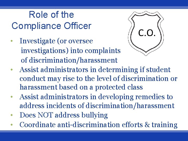 Role of the Compliance Officer C. O. • Investigate (or oversee investigations) into complaints