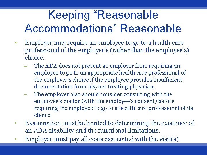 Keeping “Reasonable Accommodations” Reasonable • Employer may require an employee to go to a