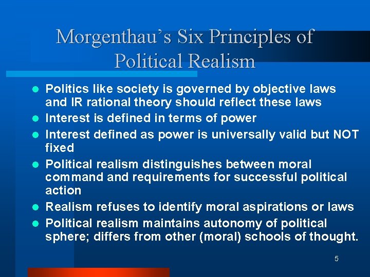 Morgenthau’s Six Principles of Political Realism l l l Politics like society is governed
