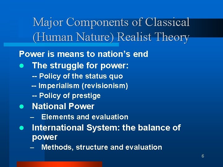 Major Components of Classical (Human Nature) Realist Theory Power is means to nation’s end
