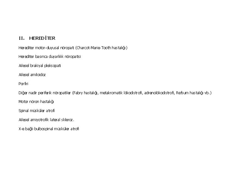 II. HEREDİTER Herediter motor-duyusal nöropati (Charcot-Marie-Tooth hastalığı) Herediter basınca duyarlılık nöropatisi Ailesel brakiyal pleksopati