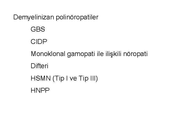 Demyelinizan polinöropatiler GBS CIDP Monoklonal gamopati ile ilişkili nöropati Difteri HSMN (Tip I ve