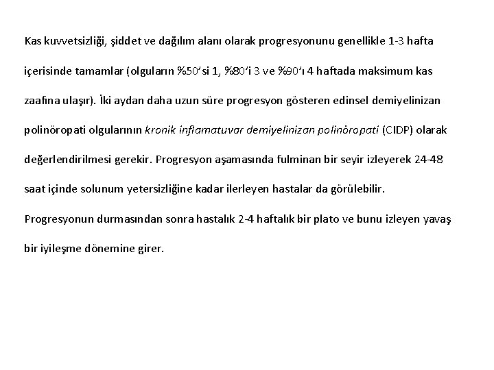 Kas kuvvetsizliği, şiddet ve dağılım alanı olarak progresyonunu genellikle 1 -3 hafta içerisinde tamamlar