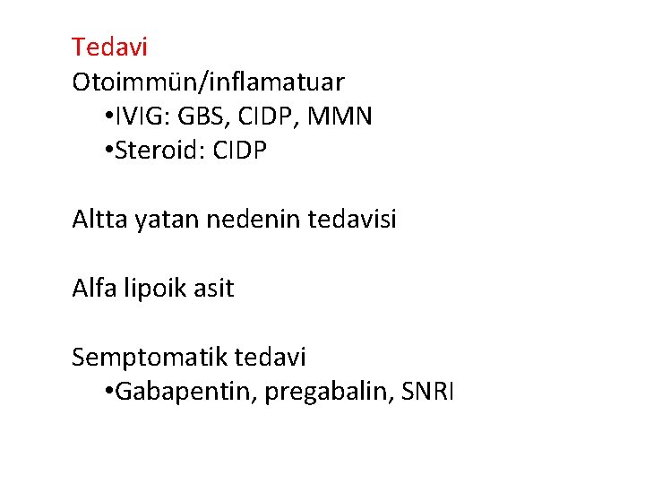 Tedavi Otoimmün/inflamatuar • IVIG: GBS, CIDP, MMN • Steroid: CIDP Altta yatan nedenin tedavisi