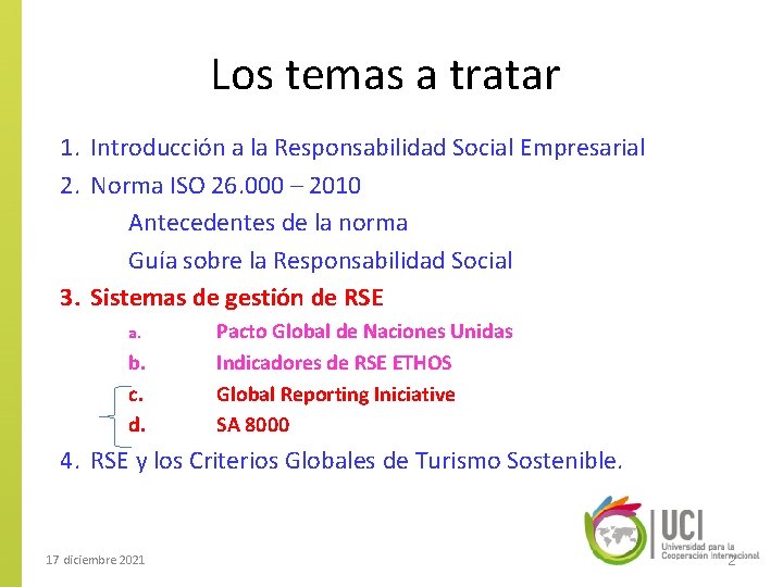 Los temas a tratar 1. Introducción a la Responsabilidad Social Empresarial 2. Norma ISO