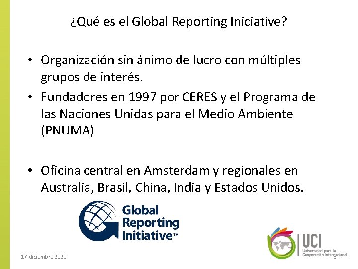 ¿Qué es el Global Reporting Iniciative? • Organización sin ánimo de lucro con múltiples
