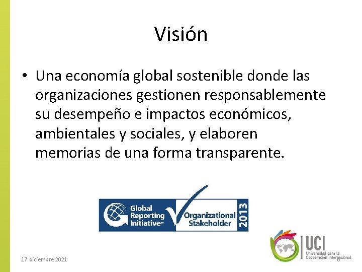 Visión • Una economía global sostenible donde las organizaciones gestionen responsablemente su desempeño e