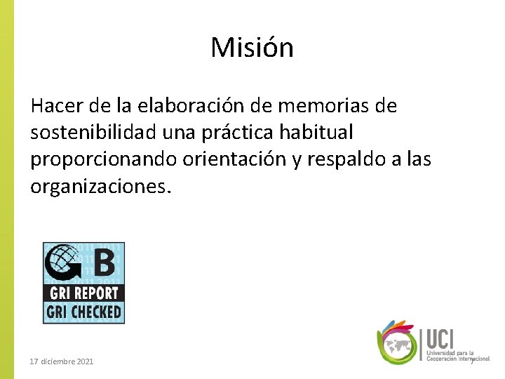 Misión Hacer de la elaboración de memorias de sostenibilidad una práctica habitual proporcionando orientación