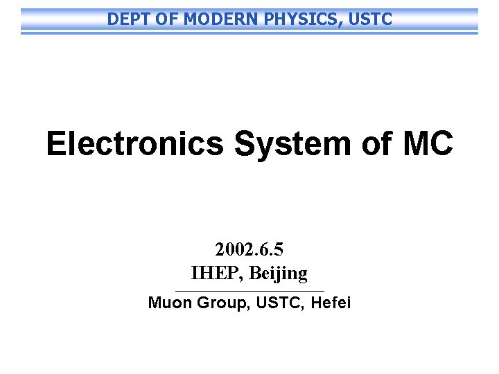 DEPT OF MODERN PHYSICS, USTC Electronics System of MC 2002. 6. 5 IHEP, Beijing