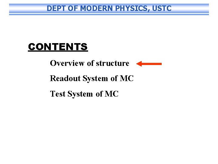 DEPT OF MODERN PHYSICS, USTC CONTENTS Overview of structure Readout System of MC Test