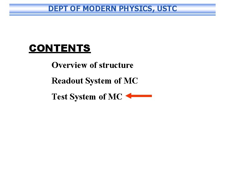 DEPT OF MODERN PHYSICS, USTC CONTENTS Overview of structure Readout System of MC Test