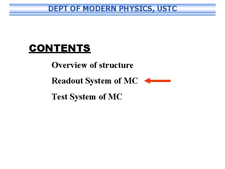 DEPT OF MODERN PHYSICS, USTC CONTENTS Overview of structure Readout System of MC Test