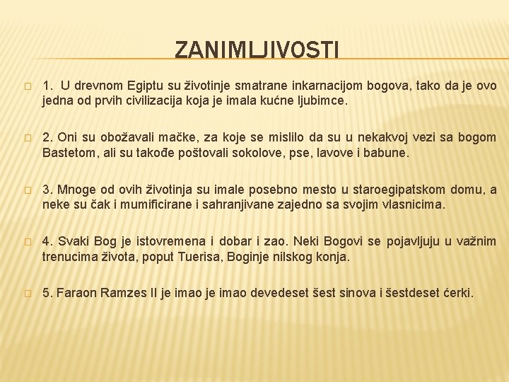 ZANIMLJIVOSTI � 1. U drevnom Egiptu su životinje smatrane inkarnacijom bogova, tako da je