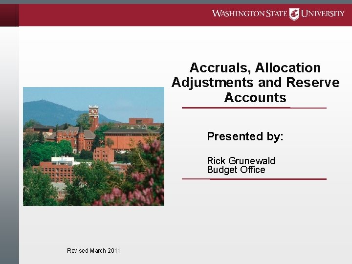 Accruals, Allocation Adjustments and Reserve Accounts Presented by: Rick Grunewald Budget Office Revised March