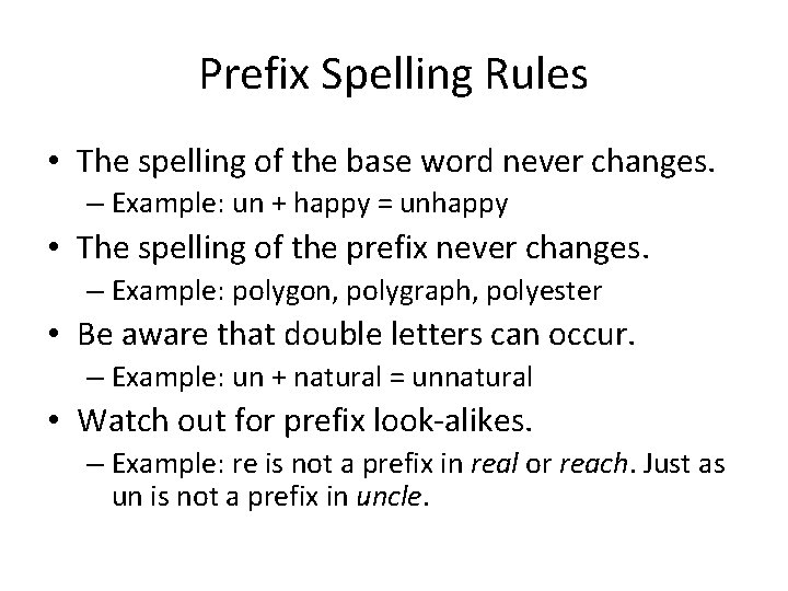 Prefix Spelling Rules • The spelling of the base word never changes. – Example: