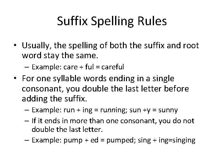 Suffix Spelling Rules • Usually, the spelling of both the suffix and root word
