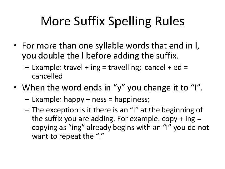 More Suffix Spelling Rules • For more than one syllable words that end in