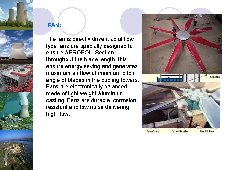 FAN: The fan is directly driven, axial flow type fans are specially designed to