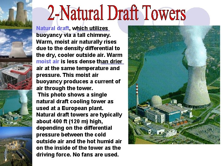 Natural draft, which utilizes buoyancy via a tall chimney. Warm, moist air naturally rises