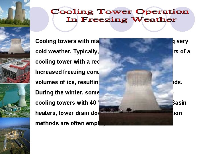 Cooling towers with malfunctions can freeze during very cold weather. Typically, freezing starts at