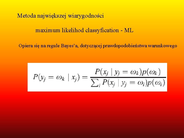 Metoda największej wiarygodności maximum likelihod classyfication - ML Opiera się na regule Bayes’a, dotyczącej