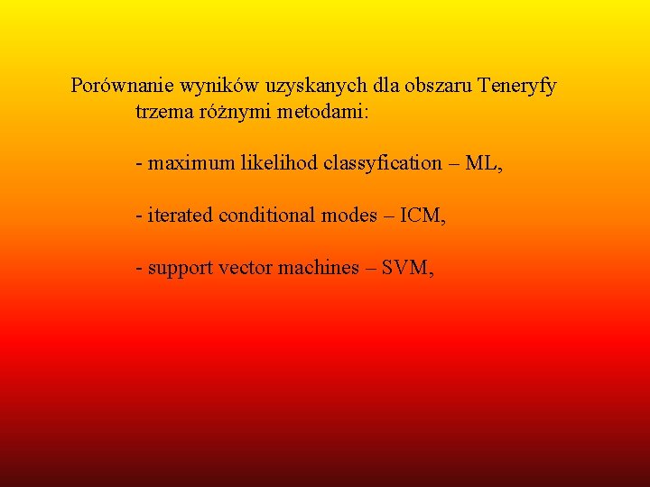 Porównanie wyników uzyskanych dla obszaru Teneryfy trzema różnymi metodami: - maximum likelihod classyfication –