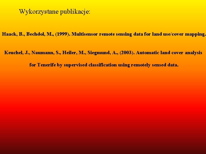 Wykorzystane publikacje: Haack, B. , Bechdol, M. , (1999). Multisensor remote sensing data for