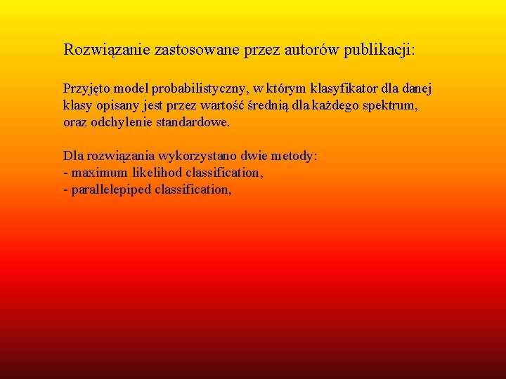 Rozwiązanie zastosowane przez autorów publikacji: Przyjęto model probabilistyczny, w którym klasyfikator dla danej klasy