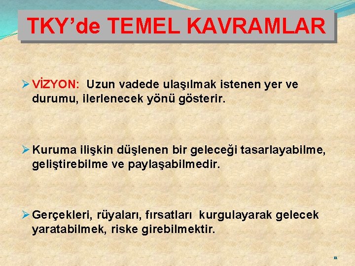 TKY’de TEMEL KAVRAMLAR Ø VİZYON: Uzun vadede ulaşılmak istenen yer ve durumu, ilerlenecek yönü