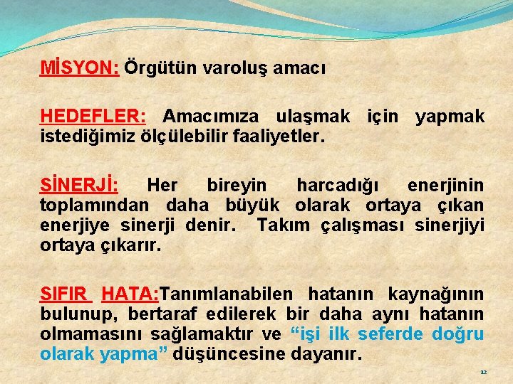 MİSYON: Örgütün varoluş amacı HEDEFLER: Amacımıza ulaşmak için yapmak istediğimiz ölçülebilir faaliyetler. SİNERJİ: Her