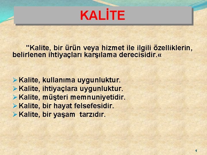 KALİTE "Kalite, bir ürün veya hizmet ile ilgili özelliklerin, belirlenen ihtiyaçları karşılama derecisidir. «