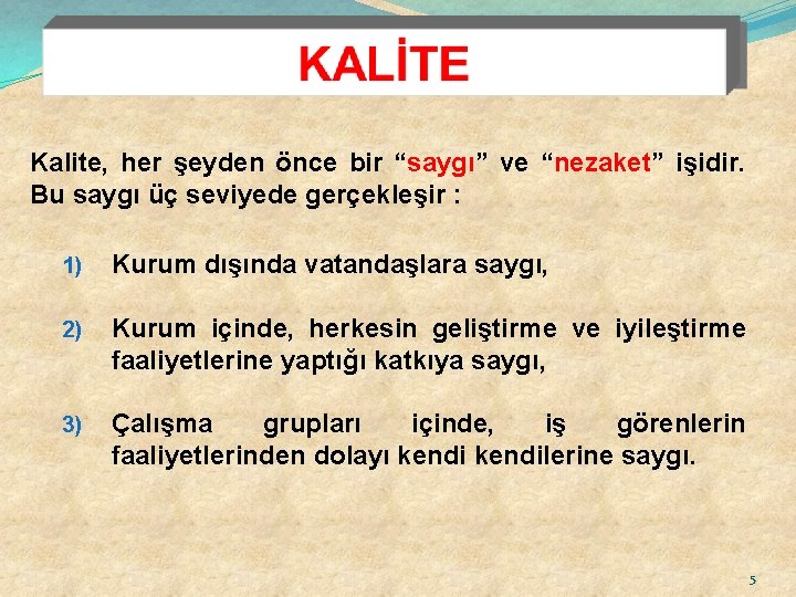 Kalite, her şeyden önce bir “saygı” ve “nezaket” işidir. Bu saygı üç seviyede gerçekleşir