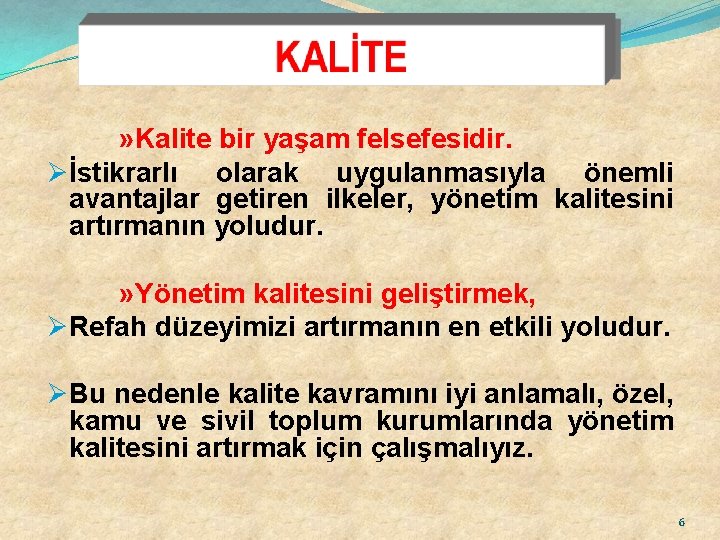 » Kalite bir yaşam felsefesidir. Øİstikrarlı olarak uygulanmasıyla önemli avantajlar getiren ilkeler, yönetim kalitesini