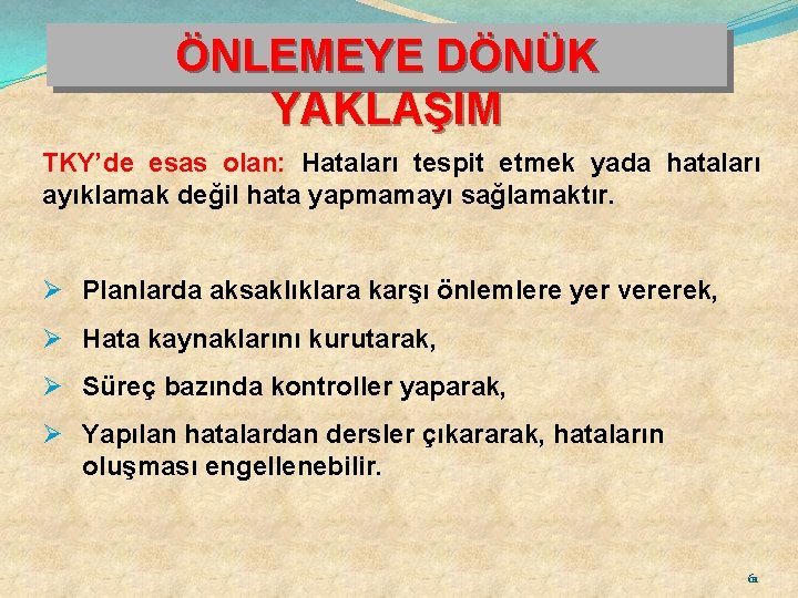 ÖNLEMEYE DÖNÜK YAKLAŞIM TKY’de esas olan: Hataları tespit etmek yada hataları ayıklamak değil hata